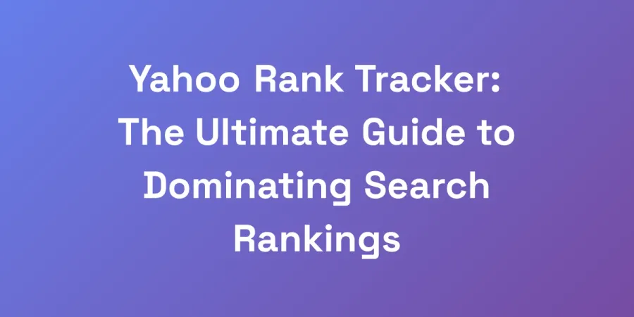 Yahoo Rank Tracker: The Ultimate Guide to Dominating Search Rankings
